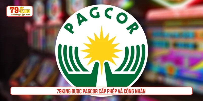 79King được PAGCOR cấp phép và công nhận