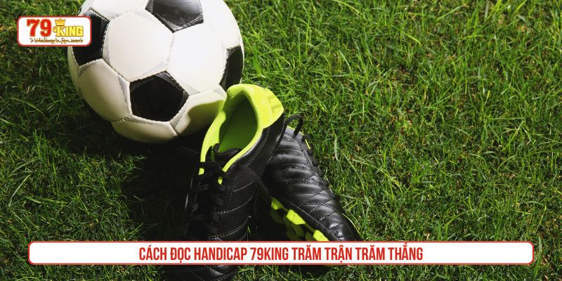 Cách đọc Handicap 79King trăm trận trăm thắng