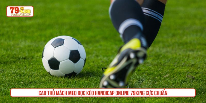 Cao thủ mách mẹo đọc kèo Handicap online 79King cực chuẩn