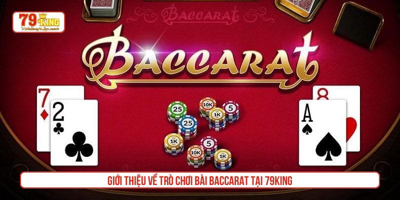 Giới thiệu về trò chơi bài Baccarat tại 79King