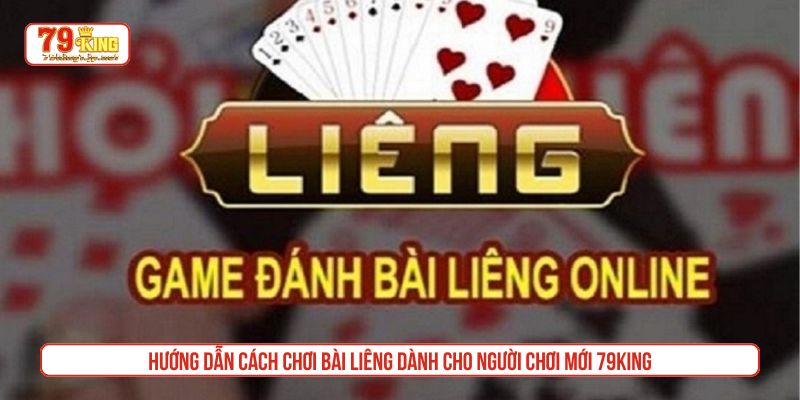 Hướng dẫn cách chơi bài Liêng dành cho người chơi mới 79King