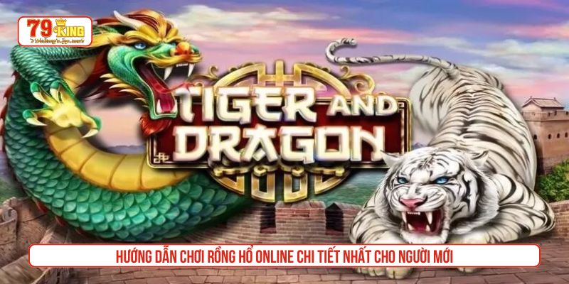 Hướng dẫn chơi rồng hổ online chi tiết nhất cho người mới