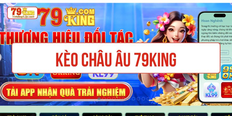 Kèo châu âu 79KIng