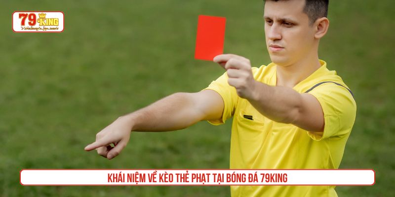 Khái niệm về Kèo thẻ phạt tại Bóng đá 79King