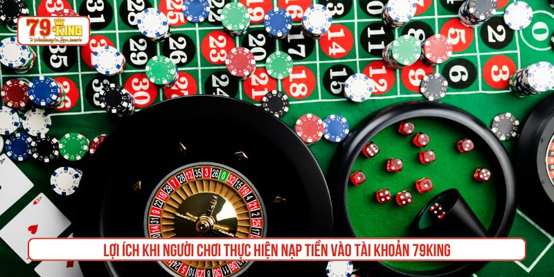 Lợi ích khi người chơi thực hiện nạp tiền vào tài khoản 79King