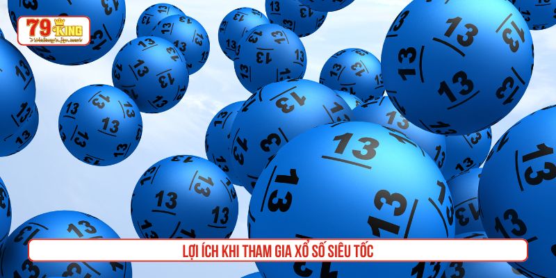 Lợi ích khi tham gia xổ số siêu tốc
