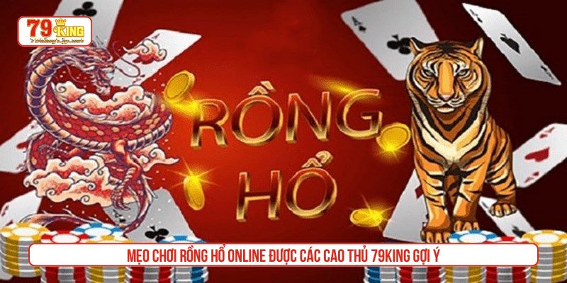 Mẹo chơi rồng hổ online được các cao thủ 79King gợi ý