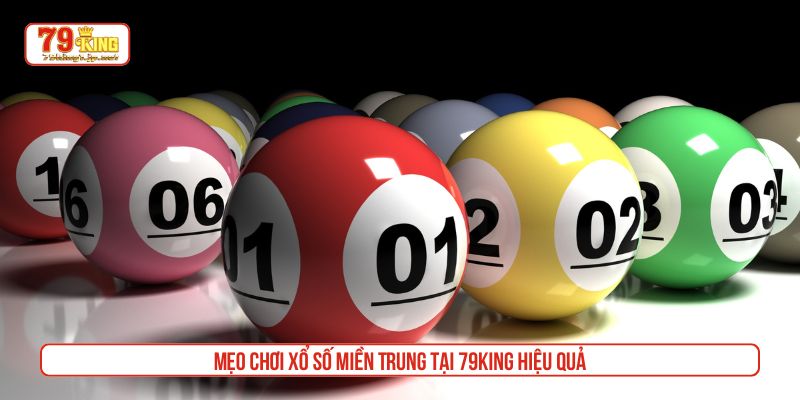 Mẹo chơi xổ số miền Trung tại 79King hiệu quả