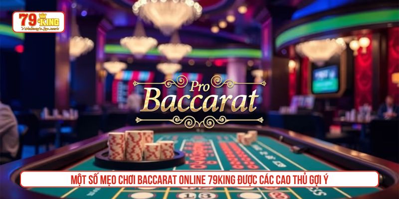 Một số mẹo chơi Baccarat online 79King được các cao thủ gợi ý