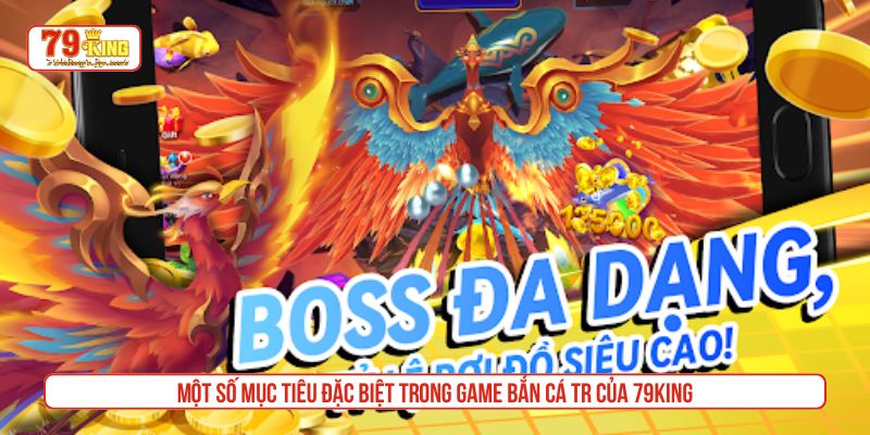 Một số mục tiêu đặc biệt trong game bắn cá TR của 79King
