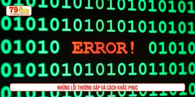 Những lỗi thường gặp và cách khắc phục