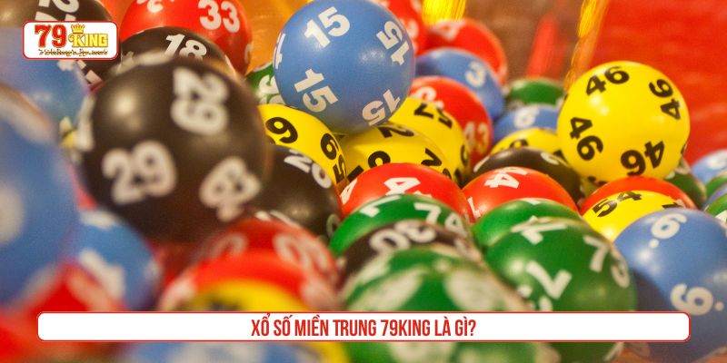 Xổ số miền Trung 79King là gì?