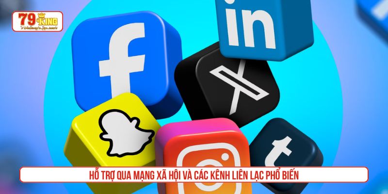 Hỗ trợ qua mạng xã hội và các kênh liên lạc phổ biến