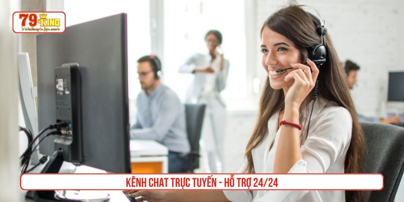 Kênh chat trực tuyến - hỗ trợ 24/24